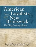 American Loyalists to New Brunswick: The Ship Passenger Lists 1459503996 Book Cover