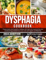 Dysphagia Cookbook: These Tasty and Healthy Recipes Will Help You Overcome Your Swallowing Problems So You Can Eat Again Confidently B0CTNKQ3D9 Book Cover
