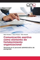 Comunicación asertiva como elemento de fortalecimiento organizacional: Gerencia en el personal administrativo de postgrado 6202810920 Book Cover