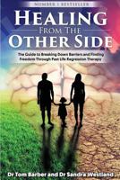Healing from the Other Side: The Guide to Breaking Down Barriers and Finding Freedom Through Past Life Regression Therapy 0992680433 Book Cover