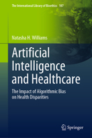 Artificial Intelligence and Healthcare: The Impact of Algorithmic Bias on Health Disparities and Vulnerable Populations 3031482611 Book Cover