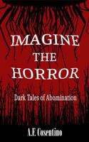 Imagine the Horror: Dark Tales of Abomination B0H3P7R7N6 Book Cover