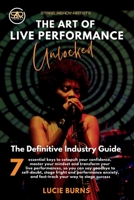 The Art of Live Performance Unlocked: 7 Essential Keys to Catapult Your Confidence, Master Your Mindset, and Transform Your Live Performances—The ... Stage Fright, and Performance Anxiety 1068788615 Book Cover