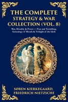 The Complete Strategy & War Collection (Vol. 8): War, Morality & Power - Fear and Trembling, Genealogy of Morals & Twilight of the Idols (Library of Alexandria) 1806294397 Book Cover