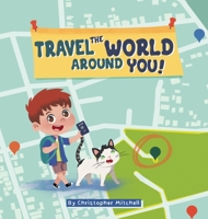 Travel the World Around You 1961462052 Book Cover