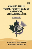 Charles Philip Yorke, Fourth Earl of Hardwicke, Vice-Admiral R.N.: A Memoir 937680354X Book Cover