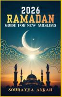 2026 RAMADAN GUIDE FOR NEW MUSLIMS: The Complete Prayer & Fasting Handbook with Authentic Du'as from Quran & Hadith Arabic Text, Easy Pronunciation & Translation, Perfect for Reverts B0G58964MF Book Cover