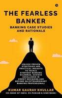 The Fearless Banker: Banking Case Studies and Rationale B0F5BMN5BJ Book Cover