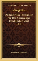 De Burgerlijke Instellingen Van Den Voormaligen Israelitischen Staat (1835) 1120446678 Book Cover