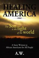 Healing America: A Story Written to African Americans for All People 1477100261 Book Cover