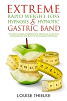 EXTREME RAPID WEIGHT LOSS HYPNOSIS & HYPNOTIC GASTRIC BAND: Powerful Guided Meditations to Effectively Overcome Mental Blocks and Burn Fat and Calories Effortlessly B08KJC4TB5 Book Cover