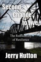 Second Chance To Live: The Re Discovery Of Resilience 1456591150 Book Cover