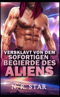 VERSKLAVT VON DEM SOFORTIGEN BEGIERDE DES ALIENS: Eine Science-Fiction-Romanze mit Außerirdischen (Cosmic Instant Desire-Reihe) (German Edition) B0G6DC7WPB Book Cover
