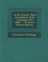 La Diversione: Note Garibaldine Sulla Campagna Del 1860... 1018204849 Book Cover