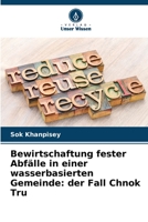 Bewirtschaftung fester Abfälle in einer wasserbasierten Gemeinde: der Fall Chnok Tru 6205841258 Book Cover