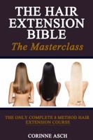 The Hair Extension Bible- The Masterclass: The Only Complete 8 Method Hair Extension Course (Full Color) 0999733427 Book Cover