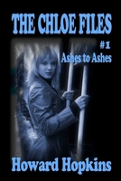 The Chloe Files #1: Ashes to Ashes 0615194524 Book Cover