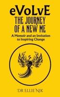 Evolve: The Journey of a New Me: A Memoir and an Invitation to Inspiring Change 1035871076 Book Cover