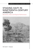 Staging Haiti in Nineteenth-Century America: Revolution, Race and Popular Performance 1009113186 Book Cover