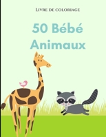 Livre de coloriage 50 b�b�s animaux: Un livre de coloriage comprenant 50 b�b�s animaux incroyablement mignons et adorables et des fermes pour des heures de coloriage amusant et relaxant. Taille: 8,5 x 0263286126 Book Cover