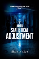 A MINOR STATISTICAL ADJUSTMENT: Book 1 of The Ministry of Inconvenient Deaths 1291609768 Book Cover