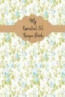 My Essential Oil Recipe Book: Record Your Favorite Aromatherapy Blends | Vintage Rose 1794233105 Book Cover