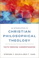 An Introduction to Christian Philosophical Theology 0310104084 Book Cover