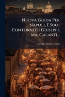Nuova Guida Per Napoli, E Suoi Contorni Di Giuseppe Ma. Galanti... 127595961X Book Cover