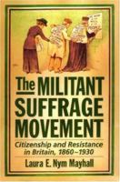 The Militant Suffrage Movement: Citizenship and Resistance in Britain, 1860-1930 0197531032 Book Cover