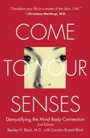Come to Your Senses: Demystifying the Mind Body Connection 1582701261 Book Cover