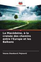 La Macédoine, à la croisée des chemins entre l'Europe et les Balkans 6209334458 Book Cover