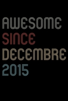 Awesome Since 2015 Decembre Notebook Birthday Gift: Lined Notebook / Journal Gift, 120 Pages, 6x9, Soft Cover, Matte Finish 1671141660 Book Cover