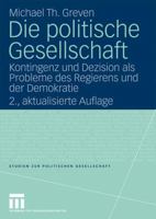 Die Politische Gesellschaft: Kontingenz Und Dezision ALS Probleme Des Regierens Und Der Demokratie 3531160613 Book Cover