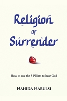 Religion of Surrender: How to use the Pillars to hear God 1917007345 Book Cover