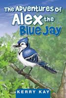 The Adventures of Alex the Blue Jay 1493196243 Book Cover