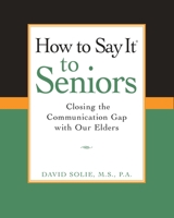 How To Say It to Seniors: Closing the Communication Gap with Our Elders