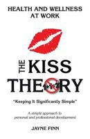 The KISS Theory: Health And Wellness At Work: Keep It Strategically Simple "A simple approach to personal and professional development." 1522724559 Book Cover