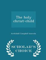 The Holy Christ-child 0469939230 Book Cover