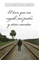 El Tren Que Me Regalo Mi Padre y Otros Cuentos 8491122087 Book Cover