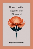 Rooted in the Season she Bloomed 130019264X Book Cover
