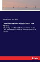 The History Of The Lives Of Abeillard And Heloisa: Comprising A Period Of 84 Years From 1079 To 1163 117602714X Book Cover