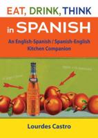 Eat, Drink, Think in Spanish: A Food Lover's English-spanish/Spanish-english Dictionary