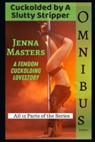 Cuckolded by a Slutty Stripper Omnibus Edition: The Complete Femdom Cuckolding Lovestory B09WPHYNH8 Book Cover