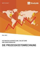 Die Prozesskostenrechnung. Historische Entwicklung, Zielsetzung Und Einsatzbereiche (German Edition) 3960954778 Book Cover