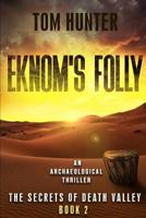 Eknom's Folly: An Archaeological Thriller: The Secrets of Death Valley, Book 2 1095027034 Book Cover