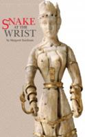 Snake at the Wrist: A Collection of Poems 0970737025 Book Cover