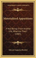 Materialized Apparitions: If Not Beings From Another Life, What are They 1544647646 Book Cover