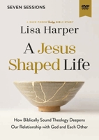A Jesus-Shaped Life Video Study: How Diving Deeper into Theology Can Transform Us and Our World with the Radical Kindness of God
