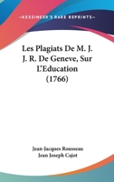 Les Plagiats De M. J. J. R. De Geneve, Sur L'Education (1766) 1104185393 Book Cover