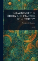Elements of the Theory and Practice of Chymistry 1023283174 Book Cover
